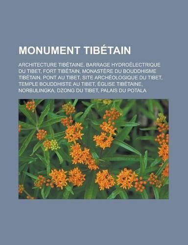 Monument Tibetain: Architecture Tibetaine, Barrage Hydroelectrique Du Tibet, Fort Tibetain, Monastere Du Bouddhisme Tibetain, Pont Au Tibet, Site Archeologique Du Tibe(French)