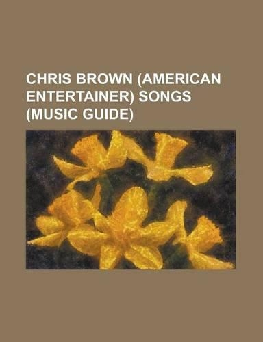 Chris Brown (American Entertainer) Songs (Music Guide)