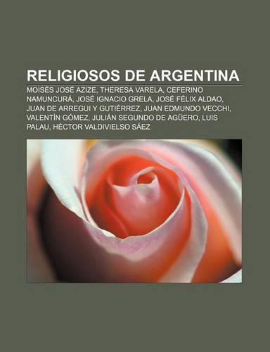Religiosos de Argentina: Moises Jose Azize, Theresa Varela, Ceferino Namuncura, Jose Ignacio Grela, Jose Felix Aldao(Spanish)