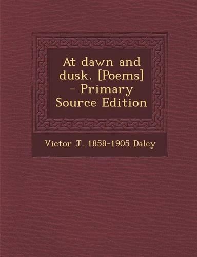 At Dawn and Dusk. [Poems]