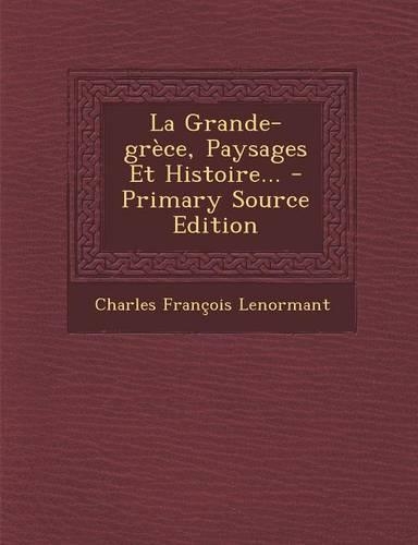 La Grande-Grece, Paysages Et Histoire...