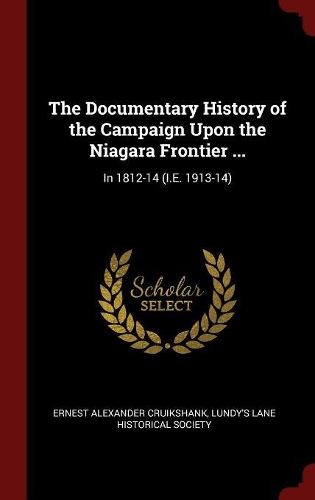 The Documentary History of the Campaign Upon the Niagara Frontier ...