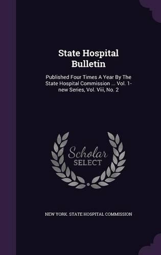 State Hospital Bulletin: Published Four Times a Year by the State Hospital Commission ... Vol. 1-New Series, Vol. VIII, No. 2