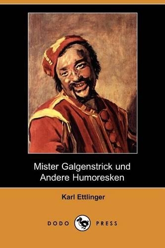 Mister Galgenstrick Und Andere Humoresken (Dodo Press): (German)