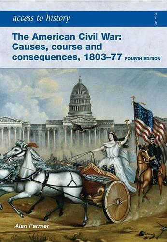 Access to History: The American Civil War: Causes, Courses and Consequences 1803-1877 4th ed