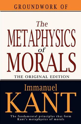 Groundwork of the Metaphysics of Morals: (English)