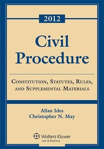 Civil Procedure: Constitution, Statutes, Rules, and Supplemental Materials, 2012