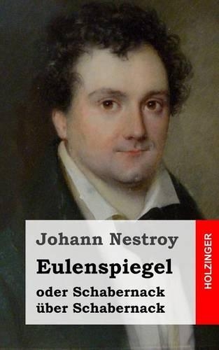 Eulenspiegel oder Schabernack über Schabernack: Posse mit Gesang in vier Akten(German)