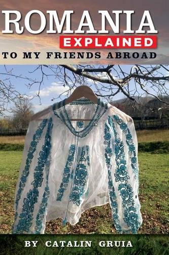 Romania Explained To My Friends Abroad: Take Away Romania(English)