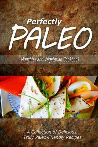 Perfectly Paleo - Munchies and Vegetarian Cookbook