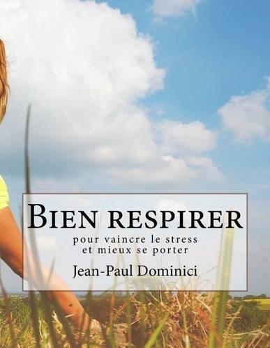 Bien Respirer: Pour Vaincre Le Stress Et Mieux Se Porter