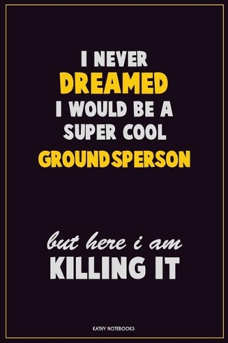 I Never Dreamed I would Be A Super Cool Groundsperson But Here I Am Killing It