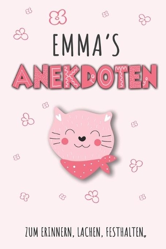 Emma`s Anekdoten: Emma Tagebuch für Erste Worte, Sätze, Sprüche, Versprecher aus dem Kindermund, Anekdoten mit über 110 Seiten liniert. Geschenk oder Geschenkidee zur