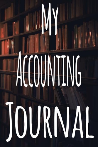 My Accounting Journal: The perfect gift for the student in your life - unique record keeper!