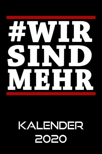 WIR SIND MEHR Kalender 2020: Terminkalender Gegen Rechts Terminplaner - Nazis Raus Planer Wochenplaner, Monatsplaner & Jahresplaner - Taschenkalender Format 6x9 ( DIN A 5 ) 120 