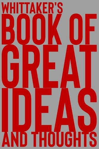 Whittaker's Book of Great Ideas and Thoughts: 150 Page Dotted Grid and individually numbered page Notebook with Colour Softcover design. Book format: 6 x 9 in(7368 Book of Great Ideas and Thoughts)
