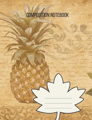 Composition Notebook: Unique vintage pineapple college ruled composition notebook(1 Vintage Pineapple)