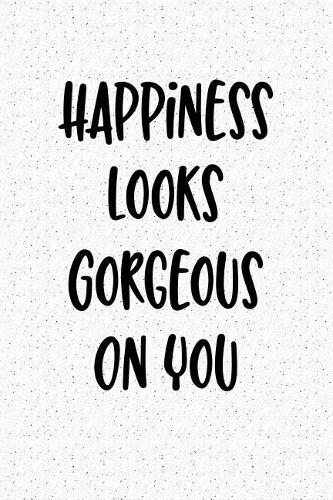 Happiness Looks Gorgeous on You