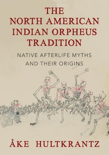 North American Indian Orpheus Tradition: Native Afterlife Myths and Their Origins