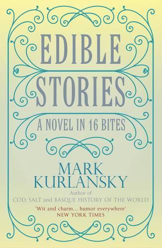 Edible Stories: A Novel in Sixteen Delicious Courses