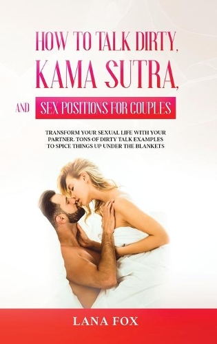 How to Talk Dirty, Kama Sutra and Sex Positions for Couples