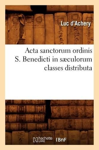 ACTA Sanctorum Ordinis S. Benedicti in Sæculorum Classes Distributa: (Litterature)