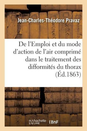 de l'Emploi Et Du Mode d'Action de l'Air Comprimé Dans Le Traitement Des Difformités Du Thorax