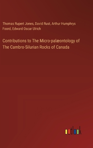 Contributions to The Micro-palæontology of The Cambro-Silurian Rocks of Canada