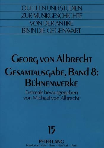 Georg Von Albrecht-Gesamtausgabe, Band 8: Buehnenwerke