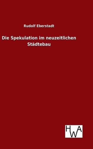 Die Spekulation im neuzeitlichen Städtebau: (German)