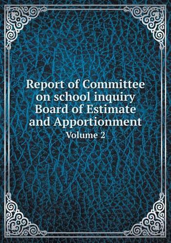 Report of Committee on school inquiry Board of Estimate and Apportionment Volume 2