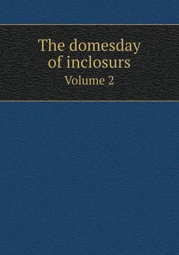 The domesday of inclosurs Volume 2