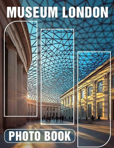 Museum London Photo Book: Explore Iconic Artifacts Through 40 Stunning Images Capturing London's Cultural Heritage