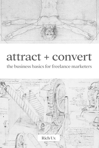 Attract + Convert: The Business Basics for Freelance Marketers