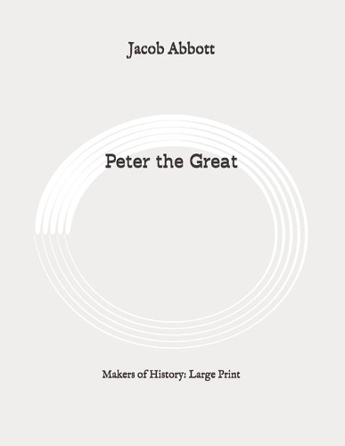 Peter the Great: Makers of History: Large Print