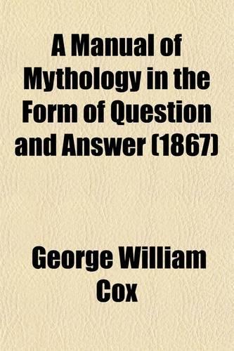 A Manual of Mythology in the Form of Question and Answer