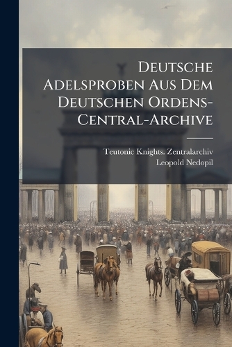 Deutsche Adelsproben Aus Dem Deutschen Ordens-Central-Archive