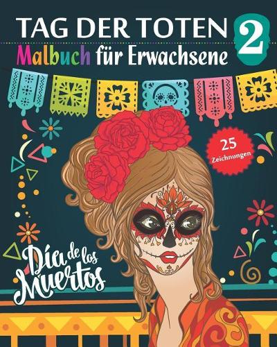 Tag der Toten 2 - Malbuch für Erwachsene: Dia de los Muertos - 25 Abbildungen (Mandalas) in farbe - Band 2(2 Tag Der Toten)