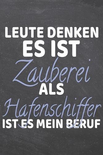 Leute denken es ist Zauberei als Hafenschiffer ist es mein Beruf: Hafenschiffer Punktraster Notizbuch, Notizheft oder Schreibheft - 110 Seiten - Büro Equipment & Zubehör - Lustiges Geschenk zu Weihnachten oder Gebu