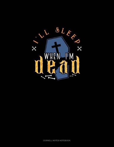 I'll Sleep When I'm Dead: Cornell Notes Notebook(1630 Cornell Notes Notebook)