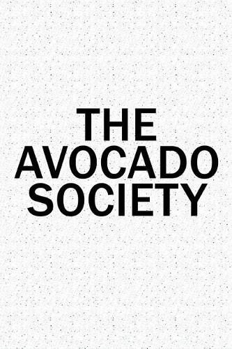 The Avocado Society: A 6x9 Inch Matte Softcover Diary Notebook with 120 Blank Lined Pages and a Team Tribe or Club Cover Slogan