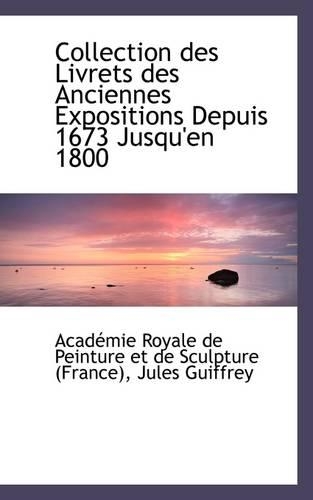 Collection Des Livrets Des Anciennes Expositions Depuis 1673 Jusqu'en 1800