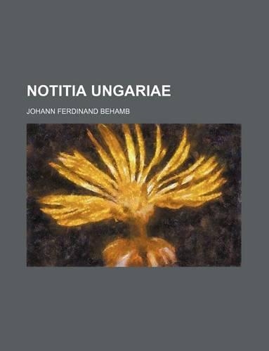 Notitia Ungariae: (English)