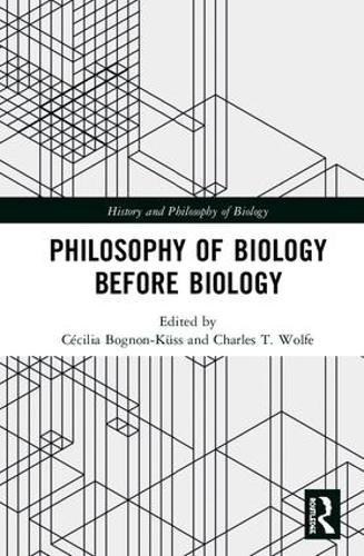 Philosophy of Biology Before Biology: (History and Philosophy of Biology)