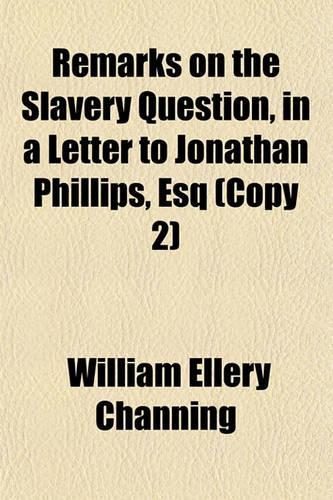 Remarks on the Slavery Question, in a Letter to Jonathan Phillips, Esq (Copy 2)