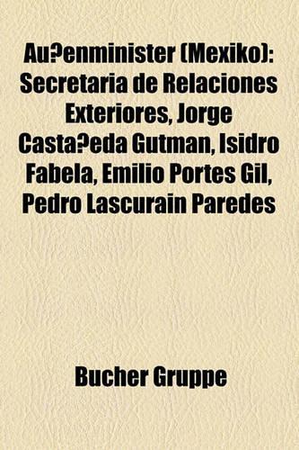 Auenminister (Mexiko): Secretara de Relaciones Exteriores, Jorge Castaeda Gutman, Isidro Fabela, Emilio Portes Gil, Pedro Lascurin Paredes(German)