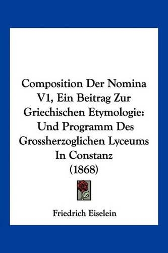 Composition Der Nomina V1, Ein Beitrag Zur Griechischen Etymologie