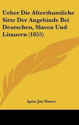 Ueber Die Alterthumliche Sitte Der Angebinde Bei Deutschen, Slaven Und Litauern (1855)