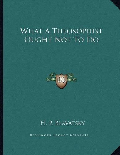What a Theosophist Ought Not to Do