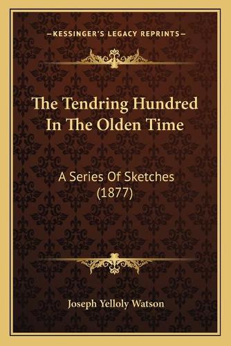 The Tendring Hundred In The Olden Time